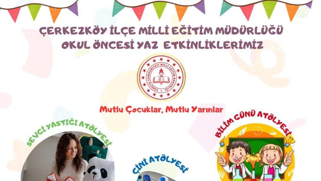 ÇERKEZKÖY İLÇE MİLLİ EĞİTİM MÜDÜRLÜĞÜ OKUL ÖNCESİ YAZ ETKİNLİKLERİMİZ