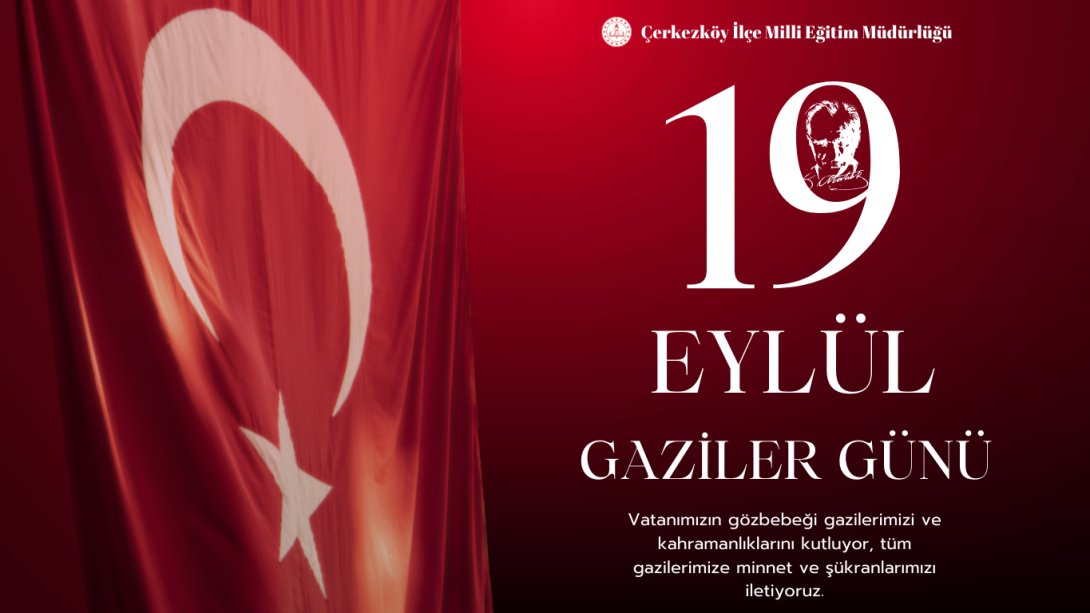 İlçe Milli Eğitim Müdürümüz Sn. İrfan Danışmaz'ın 19 Eylül Gaziler Günü Münasebetiyle Yayımladıkları Mesaj