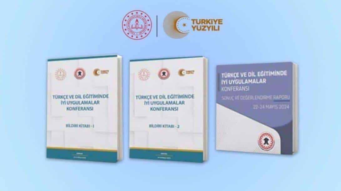 Türkçe ve Dil Eğitiminde İyi Uygulamalar Konferansı Sonuç Raporu ve Bildiri Kitabı Yayımlandı