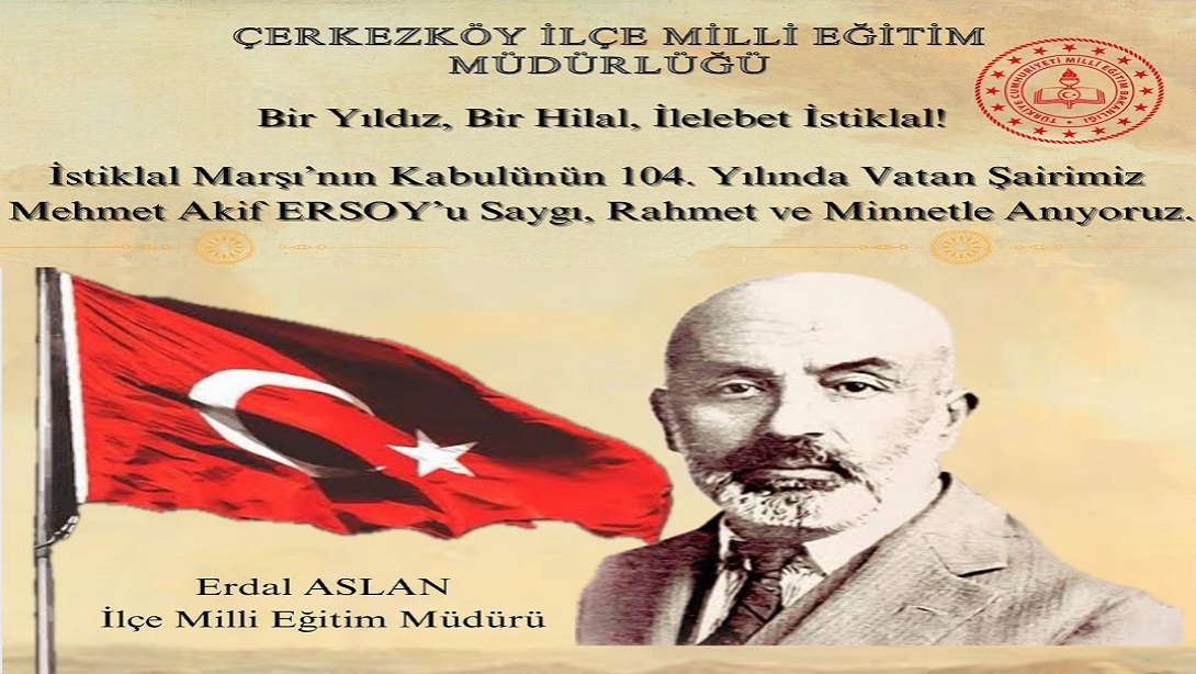 İlçe Milli Eğitim Müdürümüz Sn. Erdal ASLAN'ın 12 Mart İstiklal Marşı'nın Kabulü ve Mehmet Akif Ersoy'u Anma Günü Mesajı